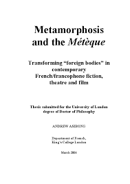 Maybe you would like to learn more about one of these? Doc Metamorphosis And The Meteque Transforming Foreign Bodies In Contemporary French Francophone Fiction Theatre And Film Andrew Asibong Academia Edu