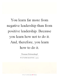 You Learn Far More From Negative Leadership Than From Positive Picture Quotes