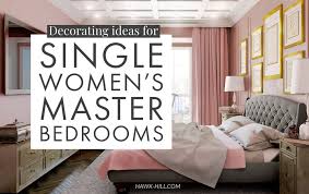 51 master bedroom ideas and tips and accessories to help you design yours. Bedroom Decorating Ideas For Single Women S Master Bedrooms Hawk Hill