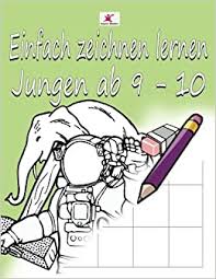 Einfach Zeichnen Lernen Fur Kinder Tolle Motive Fur Jungen Ab 9 10 Jahren German Edition Kinder Super 9781548175931 Amazon Com Books