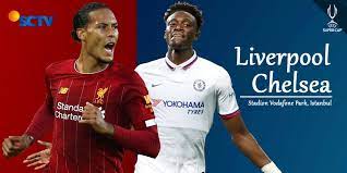 Sctv Tayangkan Piala Super Eropa 2019 Liverpool Vs Chelsea Bola Net