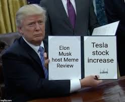 Tesla has earned $1.41 a share so far this year. Trump Bill Signing Meme Imgflip