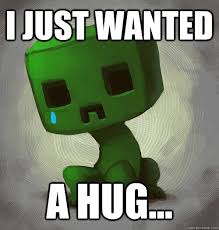 I Just Wanted A Hug Ceeper Video Games Funny Minecraft Jokes Hug