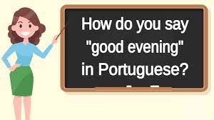 How to say good evening! in 32 languages. How Do You Say Good Evening In Portuguese How To Say Good Evening In Portuguese Youtube