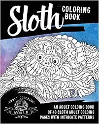Animal doodles destress coloring book. Sloth Coloring Book An Adult Coloring Book Of 40 Sloth Adult Coloring Pages With Intricate Patterns Animal Coloring Books For Adults Band 30 World Adult Coloring Amazon De Bucher