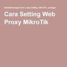 Cara Setting Web Proxy Mikrotik