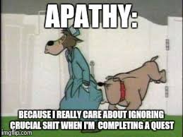 Showing no interest or energy and unwilling to take action low scores were characterized by apathetic, indifferent, irritable, sarcastic, or denigrating behavior toward the child. Apathy Is Sooo Underrated Imgflip