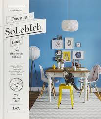 Wohnung, in der jemand zu hause ist und sich wohlfühlt; Das Neue Solebich Buch Fur Ein Schones Zuhause 20 Flure 28 Kuchen 27 Essplatze 32 Wohnzimmer 24 Arbeitsplatze 29 Schlafzimmer 24 Kinderzimmer 443 Ideen Maalouf Nicole Amazon De Bucher