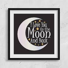 I Love You To The Moon And Back Svg Cuttable Designs In 2020 Printable Wall Art Wall Printables My Love