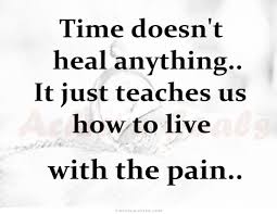 It is at this moment you long for the rescue and relief that only time can provide. Time Heals Pain Quotes Quotesgram