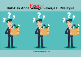 Ini bermakna majikan anda tidak boleh melayan ada sesuka hati tanpa mengira hak yang anda miliki. Hak Hak Anda Sebagai Pekerja Di Malaysia Dulu Lain Sekarang Lain