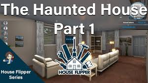 House Flipper Renovating The Haunted House Part 1 Youtube House Flippers House Renovations