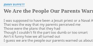 Find many great new & used options and get the best deals for we are the people our parents warned us against by nicholas von hoffman (1988, trade paperback, reprint) at the best online prices at ebay! We Are The People Our Parents Warned Us About Lyrics By Jimmy Buffett I Was Supposed To