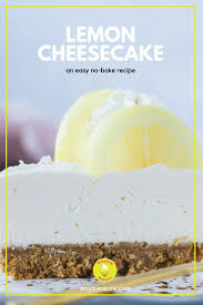 Easy And Totally Delicious No Bake Lemon Cheesecake Recipe In 2020 Lemon Cheesecake No Bake Lemon Cheesecake Easy Baking Recipes