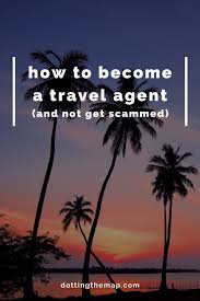 How To Become A Travel Agent And Not Get Scammed Dotting The Map In 2020 Travel Agent Become A Travel Agent Travel