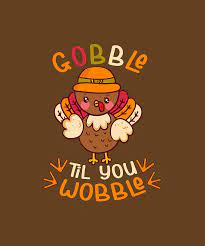 Maybe you would like to learn more about one of these? Gobble Til You Wobble Cute Toddler Thanksgiving Gift Digital Art By Felix