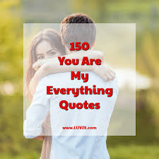 I don't know anyone, child or adult, stronger or braver than you. 150 You Are My Everything Quotes And Sayings With Beautiful Images