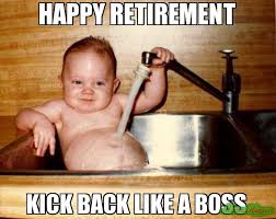 Pick your favorite retirement meme and make sure to send it to your family and friends. Happy Retirement Meme Memeshappen