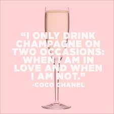 I Only Drink Champagne On Two Occasions When I Am In Love And When I Am Not Coco Chanel Quote Champagne Quotes Champagne Chanel Quotes