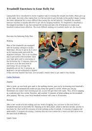 Treadmills burn hundreds of calories per hour thus allowing you to lose weight and lose those belly fat in no time. Treadmill Exercises To Lose Belly Fat