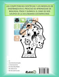 Ciencias naturales grado 6° generación primaria Pdf Las Competencias Cientificas Y Los Modelos De Ensenanza En El Proceso De Aprendizaje De Biologia Fisica Y Quimica El Caso De Dos Grupos De La Secundaria Costarricense