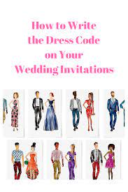 How To Write The Dress Code On Your Wedding Invitations Dress Code Wedding Dress Codes Wedding Dress Code Wording