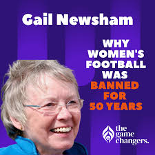 Gail Newsham: Why women's football was banned for 50 years — fearless women