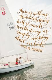01:10:59 i daresay ratty's out with the others, 01:11:01 messing about in boats. Pin By Kelly Cummings On 2013 The Year Of Lettering Sailing Quotes Boating Quotes Words