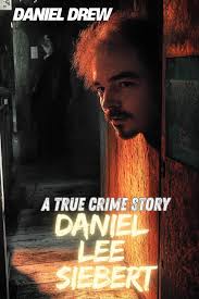 Daniel Lee Siebert : A True Crime Story eBook by Daniel Drew