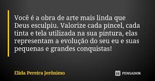 Voce E A Obra De Arte Mais Linda Que Elida Pereira Jeronimo