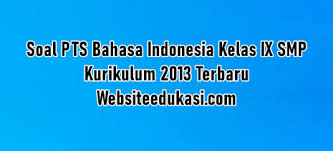 Soal Pts Bahasa Indonesia Kelas 9 K13 Tahun 2020 2021 Websiteedukasi Com