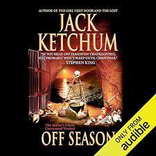 He paints vivid details in the macabre world of a cannibal family living in the woods hunting i just discovered jack ketchum, read his first book, off season, and was blown away by it. Off Season Horbuch Download Von Jack Ketchum Audible De Gelesen Von Richard Davidson
