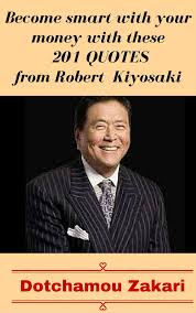 The fear of not having enough money. Become Smart With Your Money With These 201 Quotes From Robert Kiyosaki Ebook By Dotchamou Zakari 1230002373584 Rakuten Kobo Greece