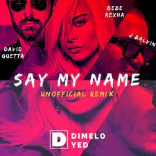 Say my name bpm supreme bootleg dirty extended. David Guetta Bebe Rexha J Balvin Dimelo Yed Say My Name Unofficial Tribal Remix By Yed Official