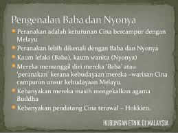 Antara kaum yang hendak dibincangkan adalah baba nyonya dan india muslim yang mempunyai sejarah tersendiri di tanah melayu. Hubungan Etnik Baba Dan Nyonya