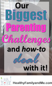 Parenting Challenges The 9 Top Parent Concerns And How To Deal With It Healthy Family And Me Parenting Challenge Parenting Co Parenting Classes