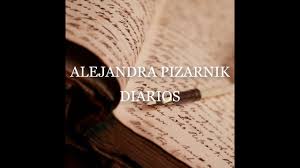 Yo me levanté de mi cadáver, yo fui en busca de quien soy. Alejandra Pizarnik Diarios Fragmentos Youtube