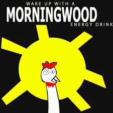 I usually wake up with wood because i have to piss. Morningwood Energy Drink Home Facebook