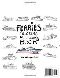 Ads and navigation do not appear when printed. Ferries Coloring And Drawing Book For Kids Ages 3 8 Fun With Coloring Modern And Old Ferries And Drawing Parts Of The Boats Great Activity Workbook For Toddlers Kids Coloring And Drawing