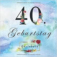 Amazon Com 40 Geburtstag Schone Geschenkidee Zum Eintragen Und Ausfullen Von Gluckwunschen Danksagungen Und Fotos 40 Jahre Geschenk Fur Mann Und Frau 21 Cm X 21 Cm 110 Seiten German Edition 9798609595270 Deutschland Valendoo Books