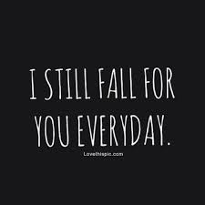 I Still Fall For You Everyday Its Friday Quotes Love Quotes Crush Quotes