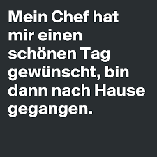 Warum bist du nicht in der schule? Mein Chef Hat Mir Einen Schonen Tag Gewunscht Bin Dann Nach Hause Gegangen Post By Niemo On Boldomatic