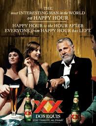 Dos Equis Beer Most Interesting Man In The World Happy Hour Ad Work Within The Media Category Print Ad Was Released In Dec Happy Hour Print Happy Hour Happy