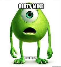 Dirty Mike And The Boys Mike Wazowski Quickmeme