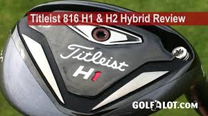 titleist 816 h1 h2 hybrid review by golfalot