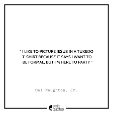 Please don't let the invisible fire burn my friend! I Like To Picture Jesus In A Tuxedo T Shirt Because It Says I Want To Be Formal But I M Here To Party Cal Naughton Jr