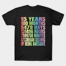 These are my gift suggestions for a 14 year old. 15th Birthday Shirt For Teens 15 And Awesome Gift 15th Birthday Gift T Shirt Teepublic De