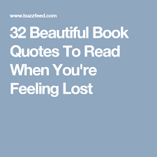 32 Beautiful Book Quotes To Read When You Re Feeling Lost Book Quotes Feeling Lost Quotes