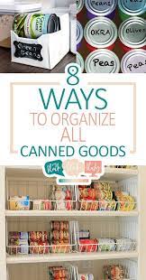 8 Ways To Organize All Canned Goods Diy Pantry Organization Kitchen Organization Diy Deep Pantry Organization