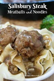 Salisbury Steak Meatballs And Noodles Is Full Of Savory Meatballs Tasty Mushrooms Delicious Salisbury Steak Meatballs Salisbury Steak Salisbury Steak Recipes